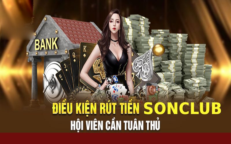 Điều kiện rút tiền SONCLUB cho hội viên